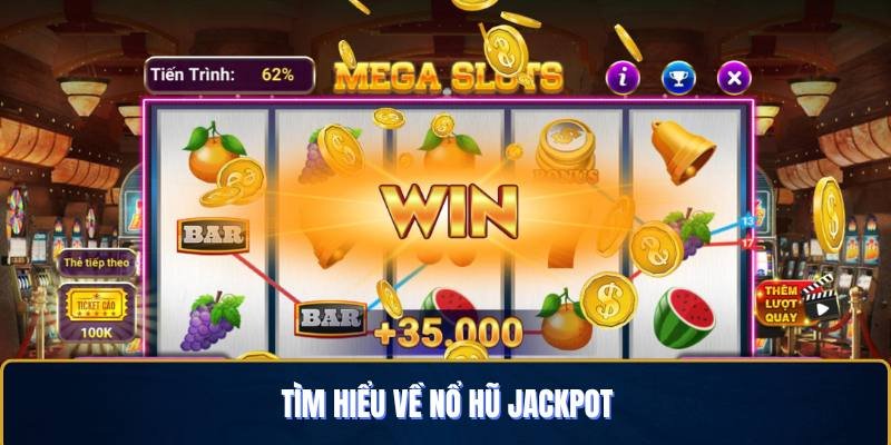doi-dieu-can-biet-khi-tim-hieu-ve-no-hu-jackpot
