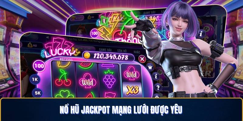 no-hu-jackpot-nen-tang-duoc-yeu-thich-nhat