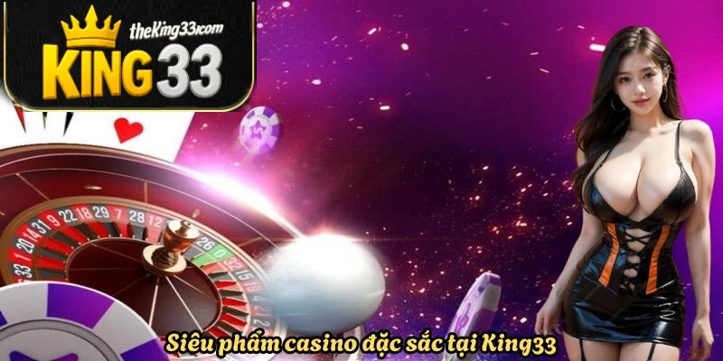 sieu-pham-casino-dac-sac-tai-king33